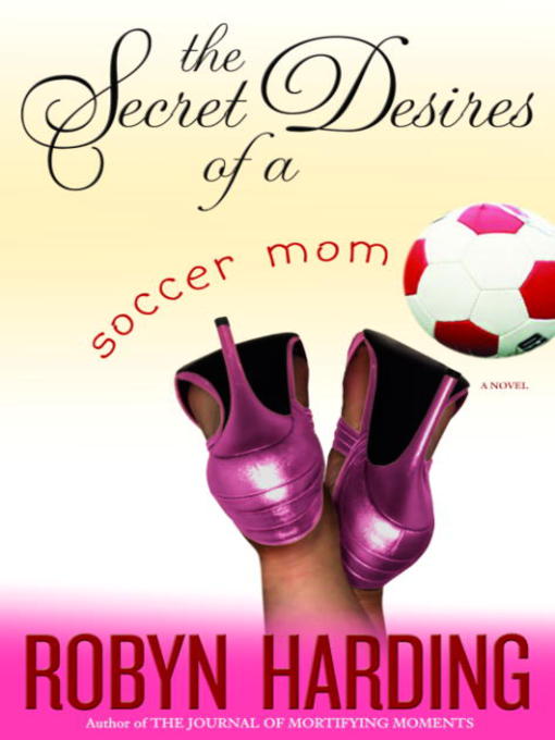 Title details for The Secret Desires of a Soccer Mom by Random House Publishing Group - Available